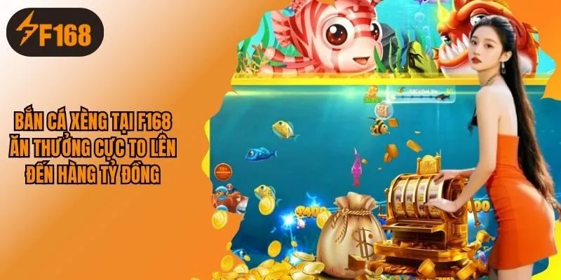 Bắn Cá Xèng Tại F168 Ăn Thưởng Cực To Lên Đến Hàng Tỷ Đồng