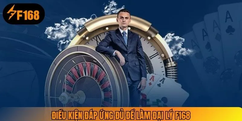 Điều kiện đáp ứng đủ để làm đại lý F168