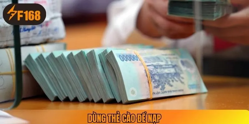 Dùng thẻ cào để nạp