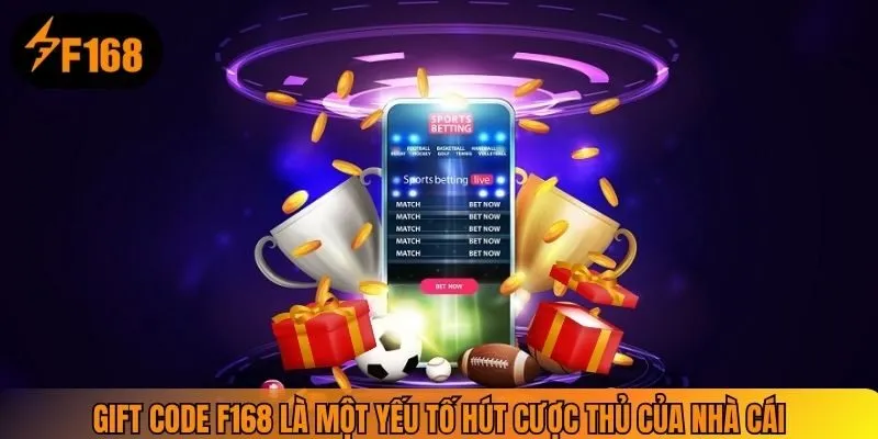 Gift code F168 là một yếu tố hút cược thủ của nhà cái