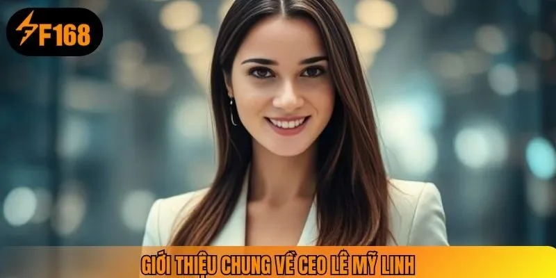 Giới thiệu chung về CEO Lê Mỹ Linh