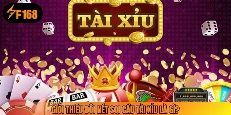 Giới thiệu đôi nét soi cầu tài xỉu là gì?