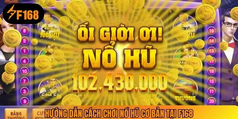 Hướng dẫn cách chơi nổ hũ cơ bản tại F168