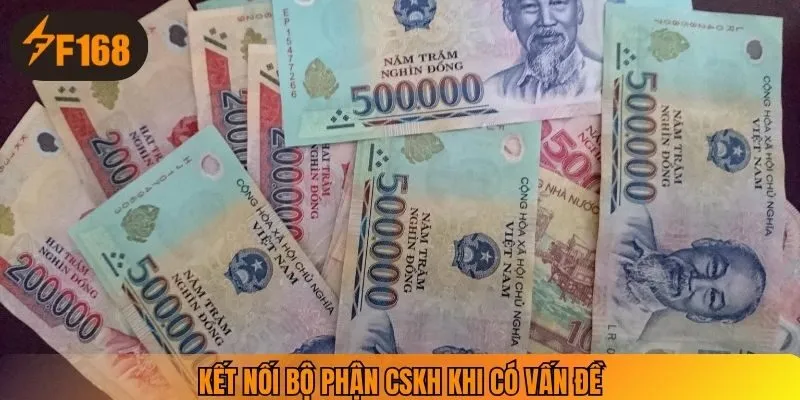 Kết nối bộ phận CSKH khi có vấn đề