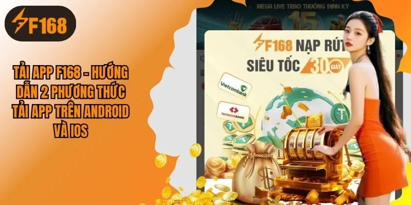 Tải App F168 - Hướng Dẫn 2 Phương Thức Tải App Trên Android Và IOS