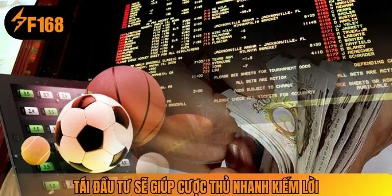 Tái đầu tư sẽ giúp cược thủ nhanh kiếm lời