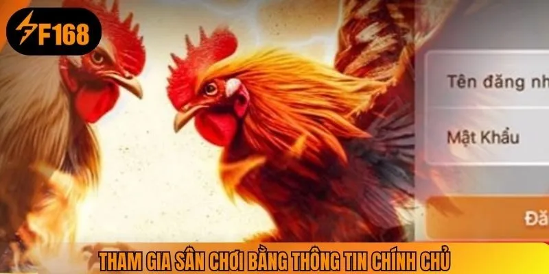 Tham gia sân chơi bằng thông tin chính chủ