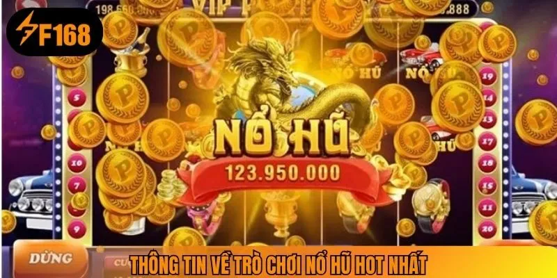 Thông tin về trò chơi nổ hũ hot nhất