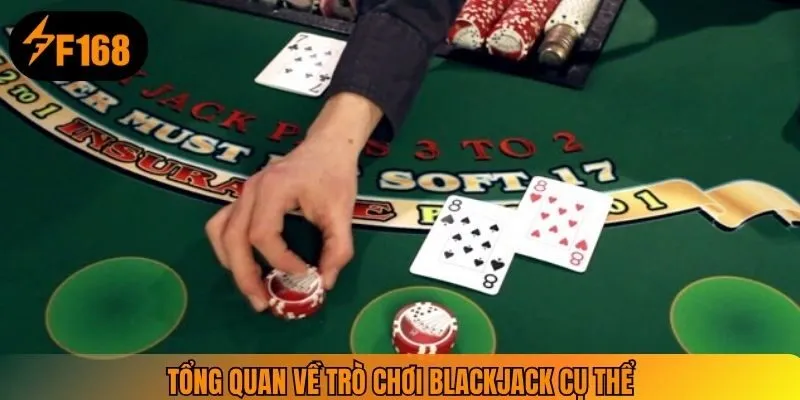 Tổng quan về trò chơi Blackjack cụ thể